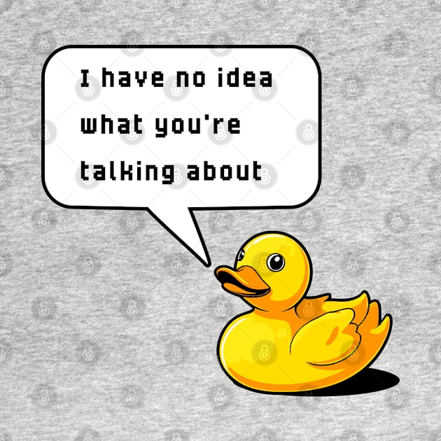 I Have No Idea What You're Talking About Rubber Duck Debugging Funny by ApricotJamStore